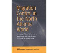 Migration Control in the North-atlantic World: The Evolution of State Practices in Europe and the United States from the French Revolution to the Inter-War Period