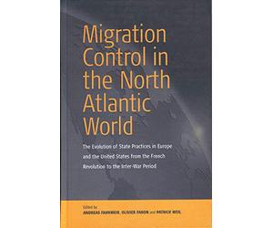 Migration Control in the North-atlantic World: The Evolution of State Practices in Europe and the United States from the French Revolution to the Inter-War Period