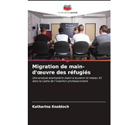 Migration de main-d'œuvre des réfugiés: Une analyse exemplaire visant à soutenir le réseau IQ dans le cadre de l'insertion professionnelle