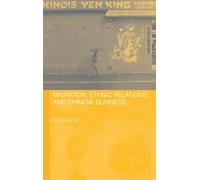 Migration, Ethnic Relations and Chinese Business (Chinese Worlds)