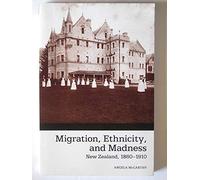 Migration, Ethnicity and Madness - New Zealand, 1860-1910