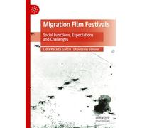 Migration Film Festivals: Social Functions, Expectations and Challenges (Framing Film Festivals)