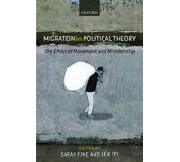 Migration in Political Theory: The Ethics of Movement and Membership by Sarah Fi