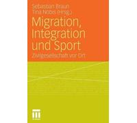 Migration, Integration und Sport by Sebastian Braun, Tina Nobis - 9783531179384