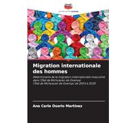 Migration internationale des hommes: Déterminants de la migration internationale masculine dans l'État de Michoacan de Ocampol'État de Michoacan de Ocampo de 2005 à 2020