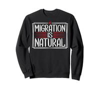 Migration Is Natural Human Rights Message Sweatshirt