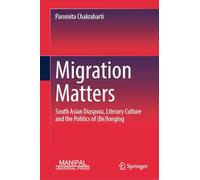 Migration Matters: South Asian Diaspora, Literary Culture and the Politics of (Be)longing