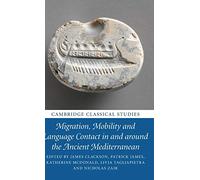 Migration, Mobility and Language Contact in and around the Ancient Mediterranean (Cambridge Classical Studies)