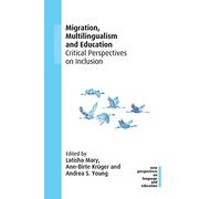 Migration, Multilingualism and Education: Critical Perspectives on Inclusion: 91 (New Perspectives on Language and Education)