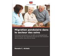 Migration pendulaire dans le secteur des soins: Une étude exemplaire sur les défis sociobiographiques rencontrés par les migrantes d'Europe de l'Est travaillant dans le secteur des soins en Suisse
