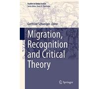Migration, Recognition and Critical Theory: 21 (Studies in Global Justice, 21)