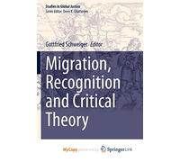Migration, Recognition and Critical Theory: 21 (Studies in Global Justice, 21)