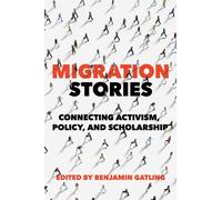 Migration Stories : Connecting Activism, Policy, and Scholarship