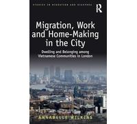 Migration, Work and Home-Making in the City: Dwelling and Belonging among Vietnamese Communities in London (Studies in Migration and Diaspora)