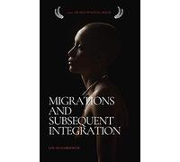 Migrations and Subsequent Integration: A book on integration patterns of immigrants and refugees going to Germany