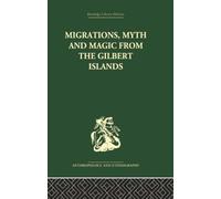 Migrations, Myth and Magic from the Gilbert Islands: Early Writings of Sir Arthur Grimble