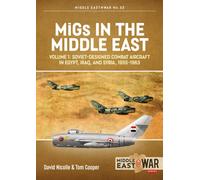 MiGs in the Middle East Volume 1 : Soviet-Designed Combat Aircraft in Egypt, Iraq & Syria, 1955-1963