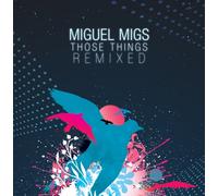 Migs, Miguel - Those Things Remixed