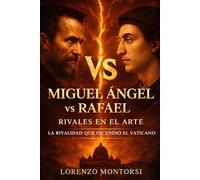 MIGUEL ÁNGEL VS RAFAEL: RIVALES EN EL ARTE: La rivalidad que incendió el Vaticano