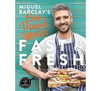 Miguel Barclay's FAST & FRESH One Pound Meals: Delicious Food For Less