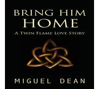 Miguel Dean Bring Him Home: A Twin Flame Love Story Paperback Book Miguel Dean Multicolor