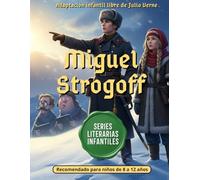 Miguel Strogoff: El Mensajero del Zar: Cuento Infantil Adaptado de Julio Verne ( Grandes Novelas de Aventuras ) (Series Literarias Infantiles)