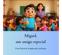 Miguel, um amigo especial: Uma história de educação inclusiva