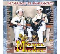 Miguel Y Miguel - Mi Amigo El Borracho
