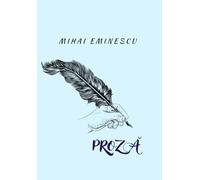 MIHAI EMINESCU - PROZĂ: Carti in limba romana/ Proză de Mihai Eminescu