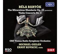 Mihail Kovacic; ORF Radio-Symphonieorchester Wien; ORF Chor; Michael Gielen - Bela Bartok: The Miraculous Mandarin & Violin Concerto No. 2