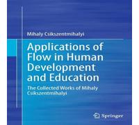 Mihaly Csikszentmihalyi Applications of Flow in Human Development & Education : The in White Mihaly Csikszentmihalyi White