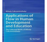 Mihaly Csikszentmihalyi Applications of Flow in Human Development & Education : The Mihaly Csikszentmihalyi Multicolor
