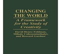 Mihaly Csikszentmihalyi Changing the World: A Framework for the Study of Creativity Mihaly Csikszentmihalyi Multicolor