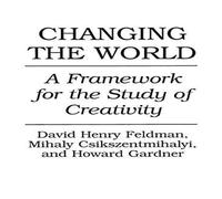 Mihaly Csikszentmihalyi Changing the World: A Framework for the Study of Creativity Mihaly Csikszentmihalyi Multicolor