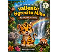 Miho y el arcoíris: Las aventuras del valiente tigrecito Miho