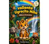 Miho y el arcoíris: Las aventuras del valiente tigrecito Miho