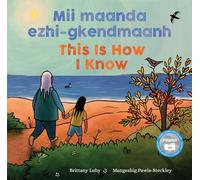 Mii maanda ezhi-gkendmaanh / This Is How I Know: Niibing, dgwaagig, bboong, mnookmig dbaadjigaade maanpii mzin’igning / A Book about the Seasons