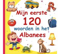 Mijn Eerste 120 Woorden In Het Albanees: Leer Albanees, een tweetalig Nederlands- Albanees afbeeldingenwoordenboek voor kinderen.