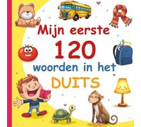 Mijn Eerste 120 Woorden In Het Duits: Leer Duits, een tweetalig Nederlands- Duits afbeeldingenwoordenboek voor kinderen.