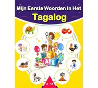 Mijn Eerste Woorden In Het Tagalog: Leer Tagalog voor beginners, Tweetalig Tagalog - Nederlands Taalboek voor Kinderen en Volwassenen.