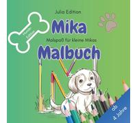 Mika - Personalisiertes Hunde-Malbuch für Kinder: 30 süße Ausmalmotive • Name als Buchstaben-Motiv • Geschenkidee ab 4 Jahren: Persönliches Malbuch ... (Julia Edition - Personalisierte Malbücher)