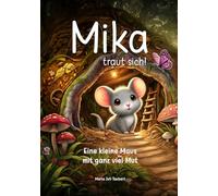 Mika traut sich: Eine kleine Maus mit ganz viel Mut.