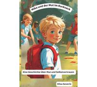 Mika und der Mut im Rucksack: Eine Geschichte über Mut und Selbstvertrauen