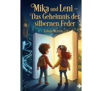 Mika und Leni: Das Geheimnis der silbernen Feder