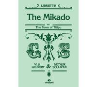 Mikado, The (libretto): Written by W. S. Gilbert, 2008 Edition, Publisher: Chappell [Paperback]