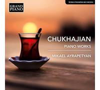 Mikael Ayrapetyan - Tigran Gevorki Chukhajian: Piano Works