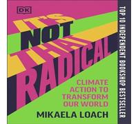 Mikaela Loach It's Not That Radical : Climate Action to Transform Our World Mikaela Loach Multicolor