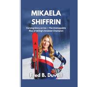Mikaela Shiffrin: Carving Glory on Ice - The Unstoppable Rise of Skiing’s Greatest Champion