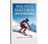 Mikaela Shiffrin: Edge of Greatness:The Relentless Pursuit of a Skiing Legend