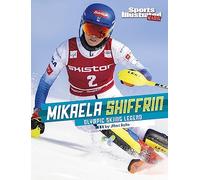 Mikaela Shiffrin: Olympic Skiing Legend (Sports Illustrated Kids Stars of Sports)